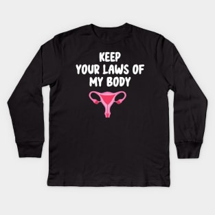 Pro-Choice Feminist Keep Your Laws Of My Body Kids Long Sleeve T-Shirt